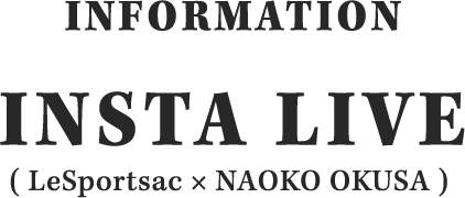 INFORMATION INSTA LIVE（LeSportsac × NAOKO OKUSA）